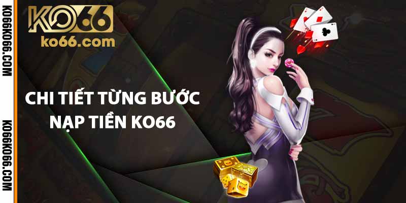 Chi tiết từng bước nạp tiền KO66