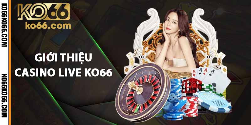 Giới thiệu casino live KO66