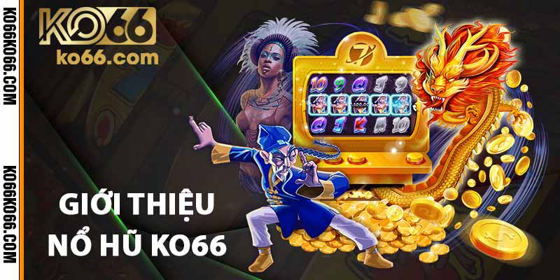 Giới thiệu nổ hũ KO66