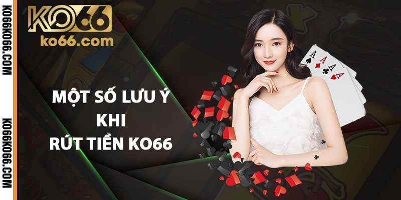 Một số lưu ý khi rút tiền KO66