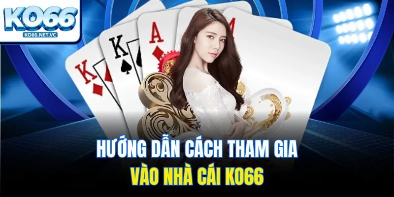 Hướng dẫn cách tham gia vào nhà cái KO66