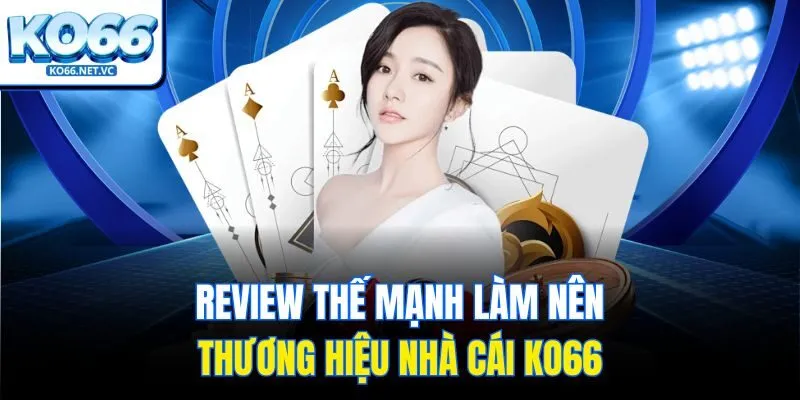 Review thế mạnh làm nên thương hiệu nhà cái KO66